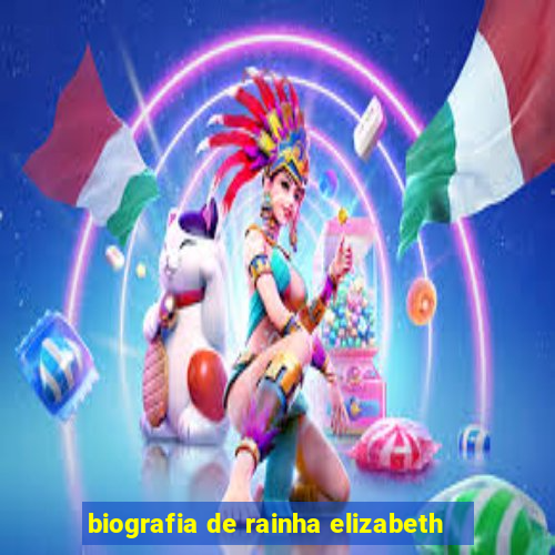 biografia de rainha elizabeth