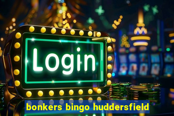 bonkers bingo huddersfield