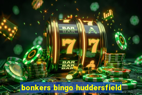 bonkers bingo huddersfield