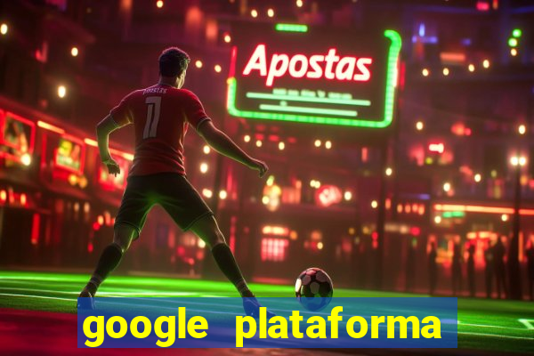 google plataforma de jogos