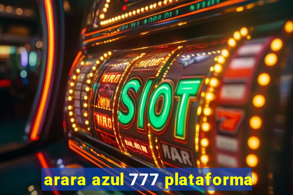 arara azul 777 plataforma