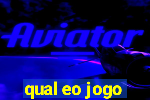 qual eo jogo