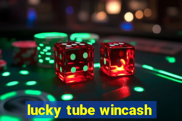 lucky tube wincash