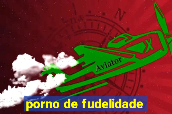 porno de fudelidade