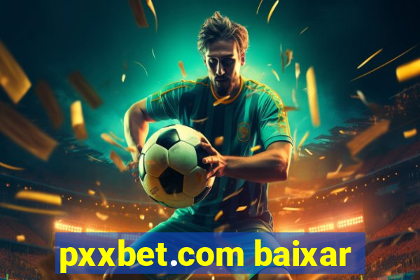 pxxbet.com baixar