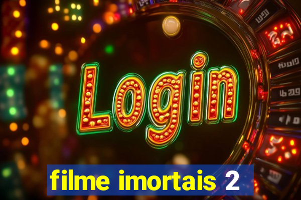 filme imortais 2