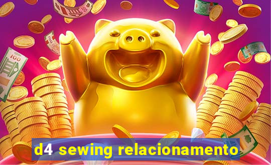 d4 sewing relacionamento