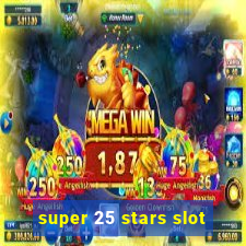 super 25 stars slot