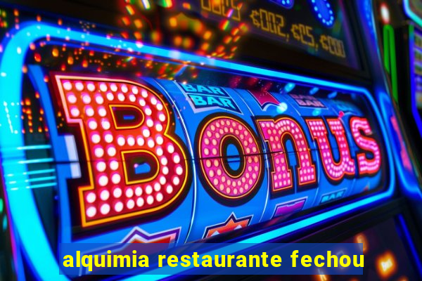 alquimia restaurante fechou