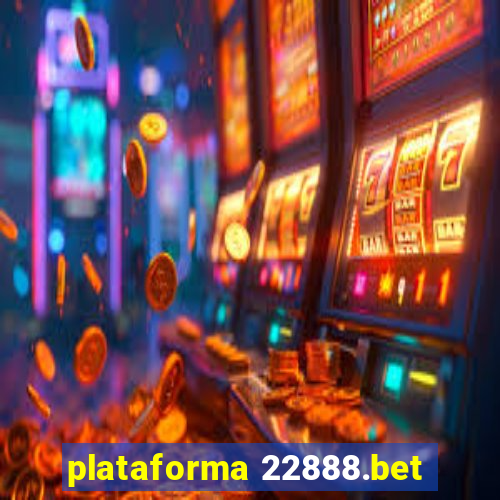 plataforma 22888.bet