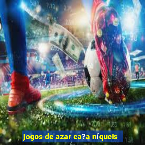 jogos de azar ca?a níqueis