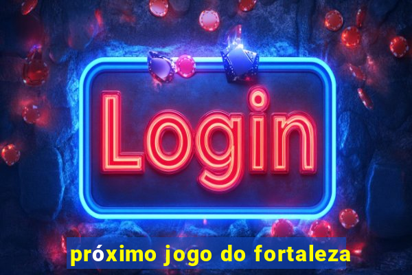 próximo jogo do fortaleza