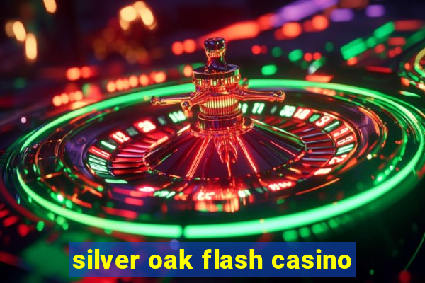 silver oak flash casino