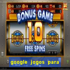 google jogos para ganhar dinheiro