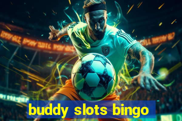 buddy slots bingo