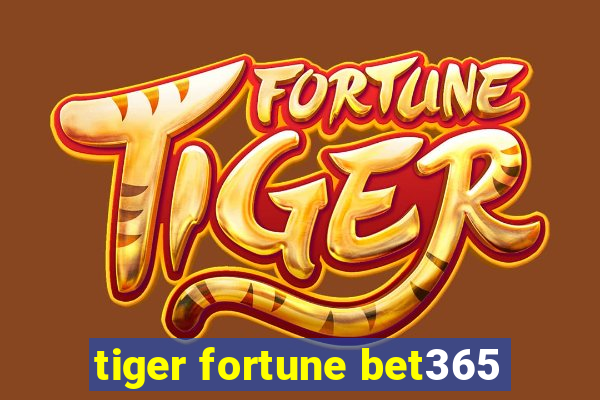 tiger fortune bet365