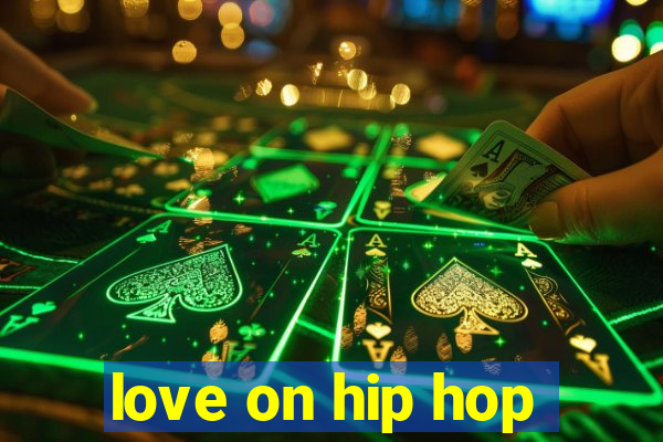 love on hip hop