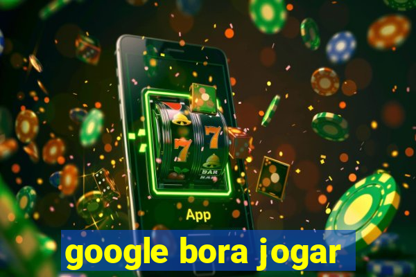 google bora jogar