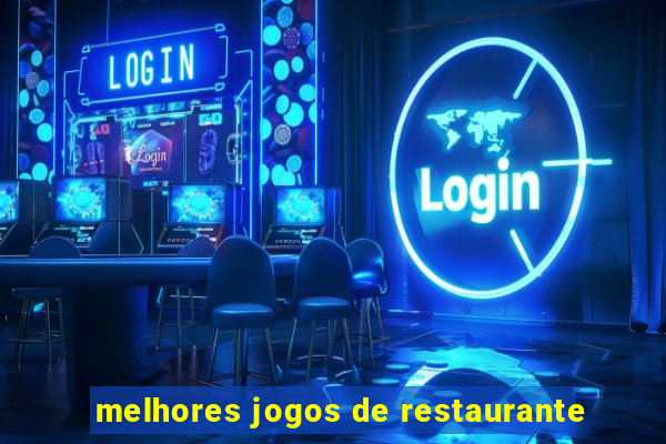 melhores jogos de restaurante