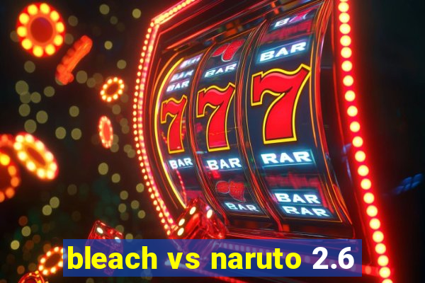 bleach vs naruto 2.6