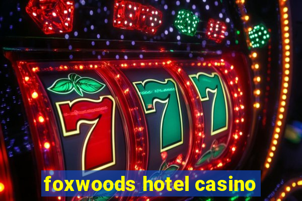 foxwoods hotel casino