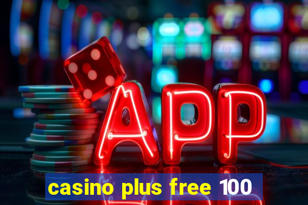 casino plus free 100