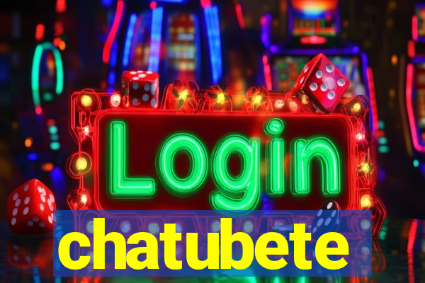 chatubete