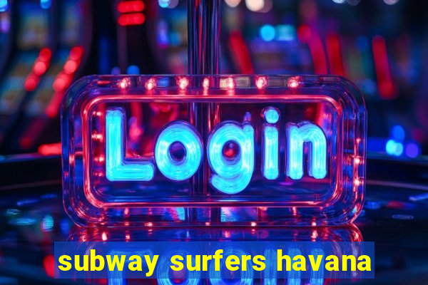 subway surfers havana