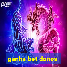 ganha bet donos