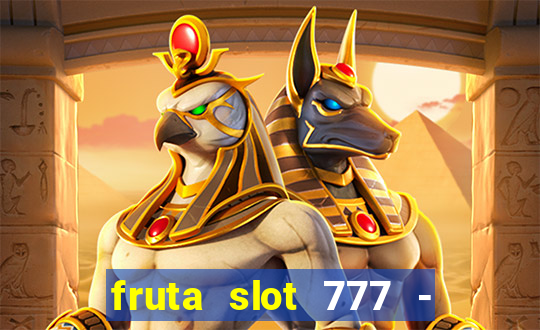 fruta slot 777 - mega jackpot