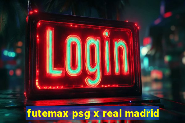 futemax psg x real madrid