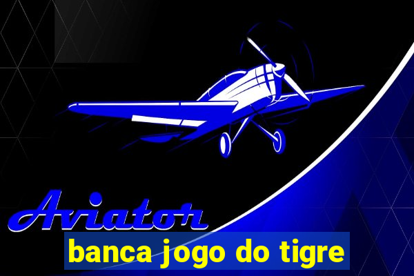 banca jogo do tigre