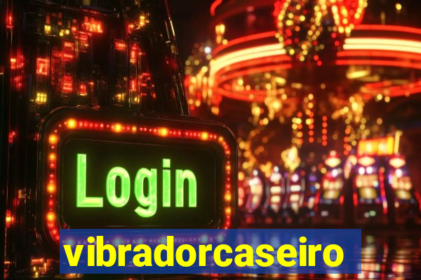 vibradorcaseiro