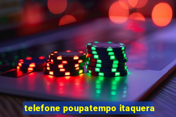 telefone poupatempo itaquera