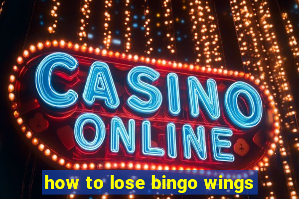 how to lose bingo wings