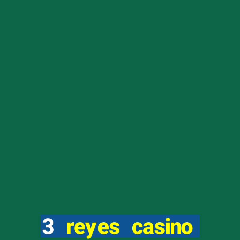 3 reyes casino juegos populares