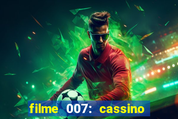 filme 007: cassino royale completo dublado