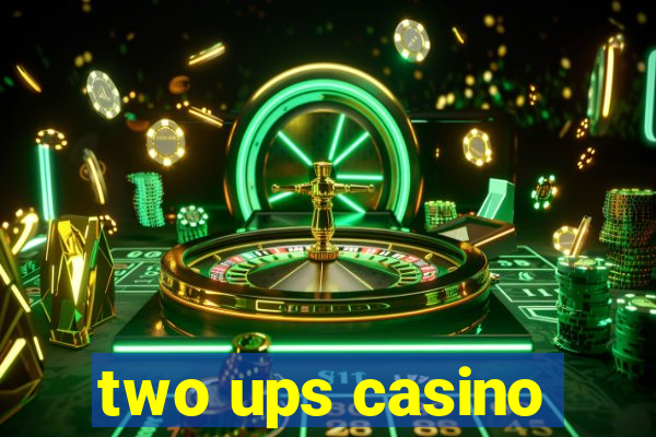 two ups casino