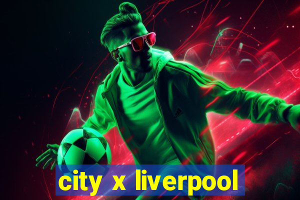 city x liverpool