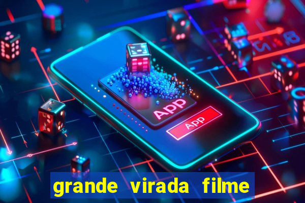 grande virada filme a resumo