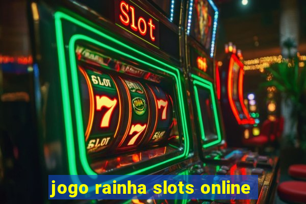 jogo rainha slots online