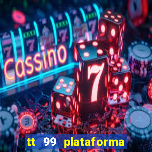 tt 99 plataforma de jogos