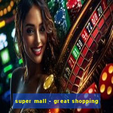 super mall - great shopping