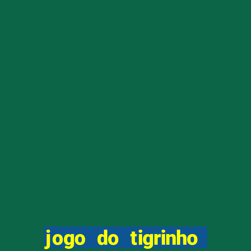 jogo do tigrinho como ganhar dinheiro