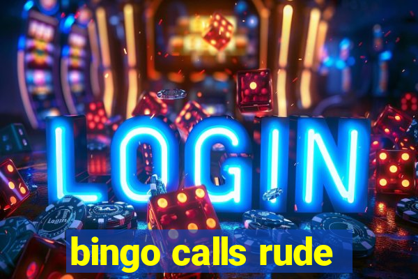 bingo calls rude