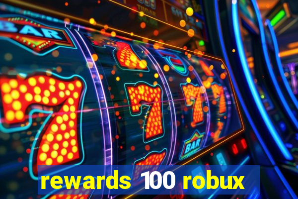 rewards 100 robux