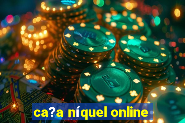 ca?a níquel online