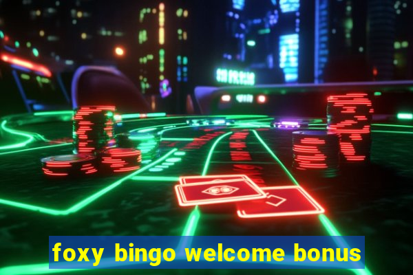 foxy bingo welcome bonus