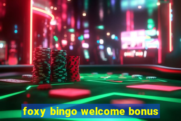 foxy bingo welcome bonus