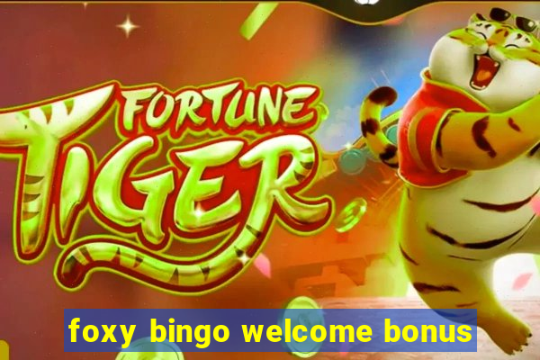 foxy bingo welcome bonus